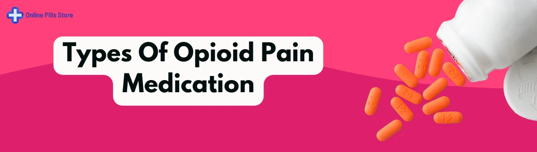 types-of-opioid-pain-medication