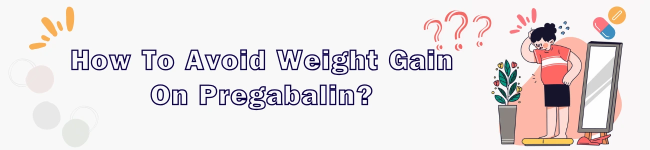 how-to-avoid-weight-gain-on-pregabalin